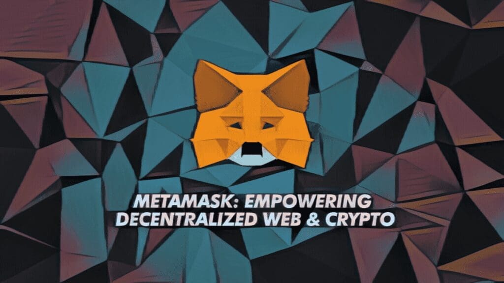 Metamask: Empowering Decentralized Web & Crypto